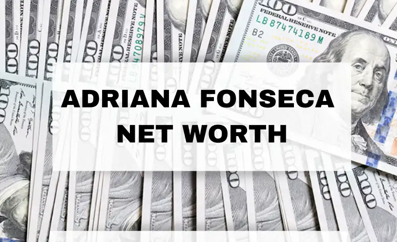 Adriana Fonseca Net Worth