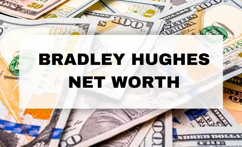 Bradley Hughes Net Worth