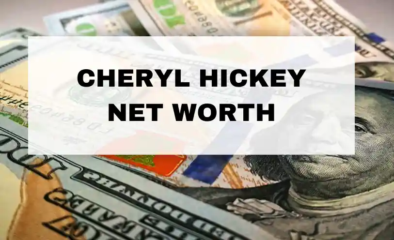 Cheryl Hickey Net Worth