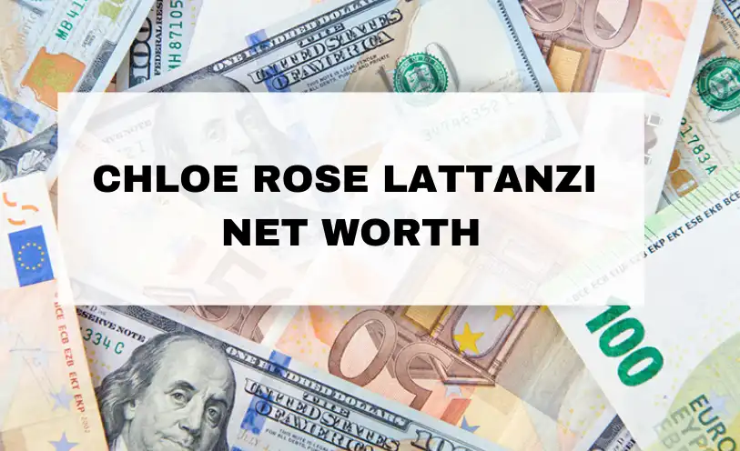 Chloe Rose Lattanzi Net Worth
