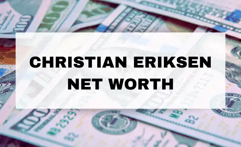 Christian Eriksen Net Worth
