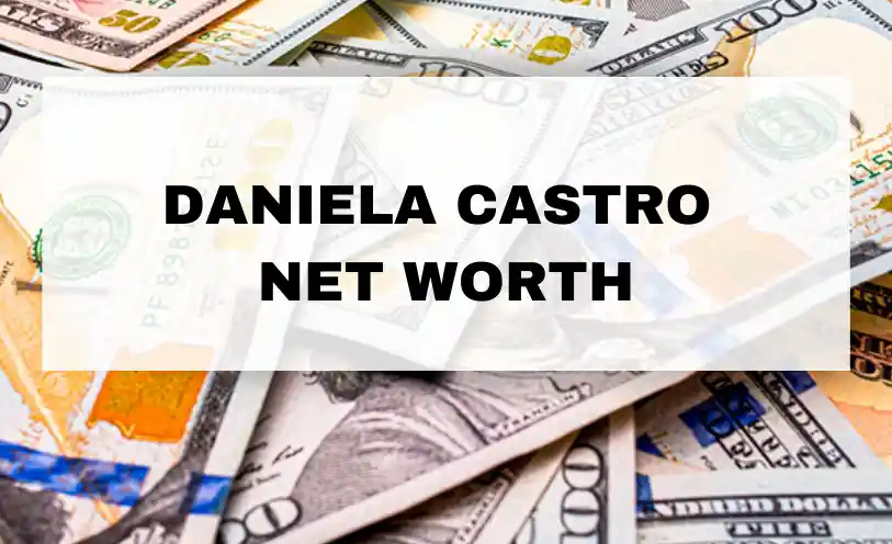 Daniela Castro Net Worth