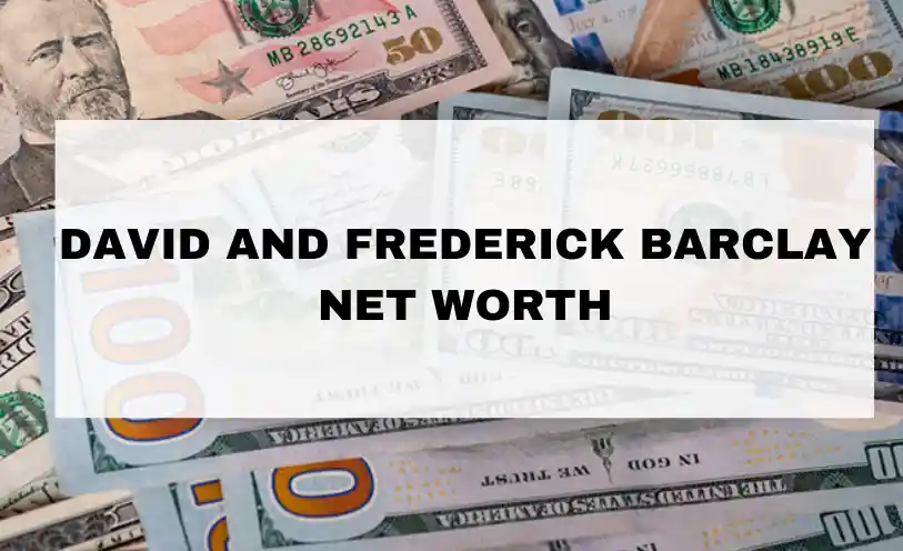 David and Frederick Barclay Net Worth