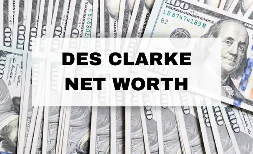 Des Clarke Net Worth