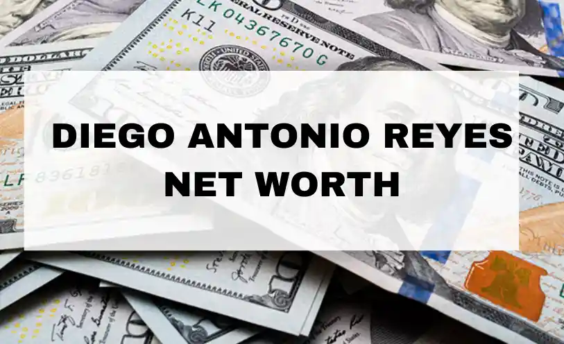 Diego Antonio Reyes Net Worth
