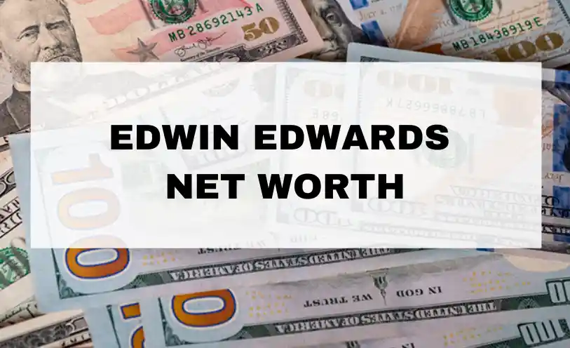 Edwin Edwards Net Worth