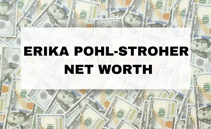 Erika Pohl-Stroher Net Worth
