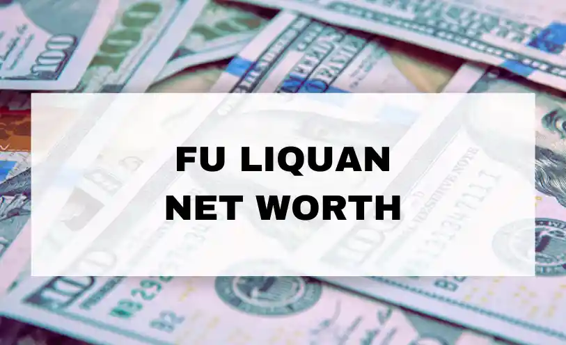 Fu Liquan Net Worth