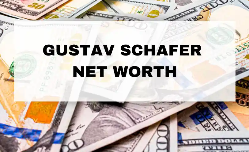 Gustav Schafer Net Worth