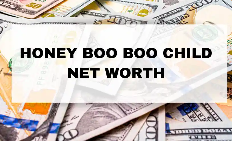 Honey Boo Boo Child Net Worth