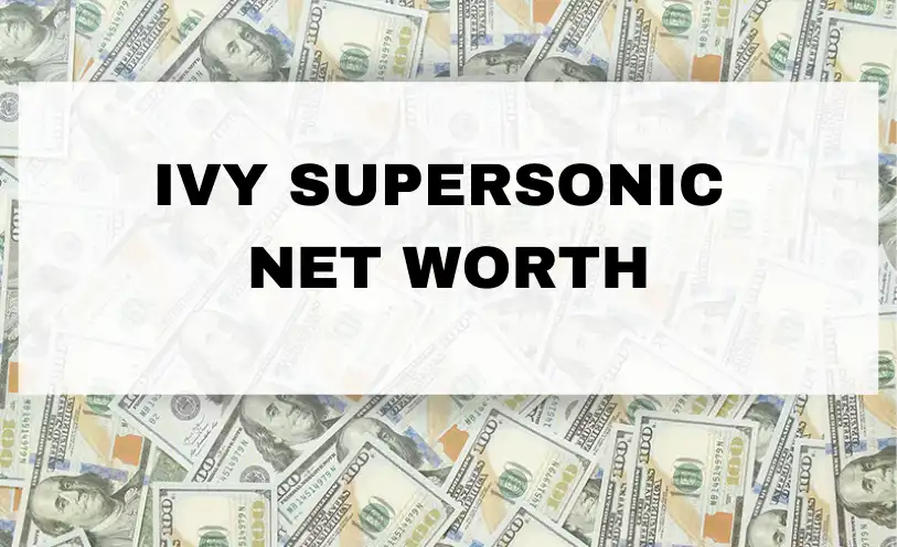 Ivy Supersonic Net Worth