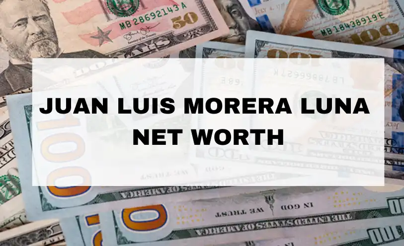 Juan Luis Morera Luna Net Worth
