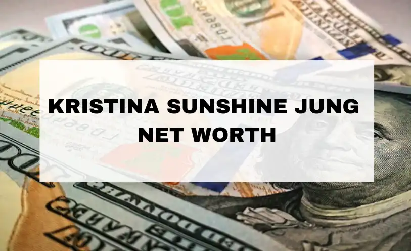 Kristina Sunshine Jung Net Worth