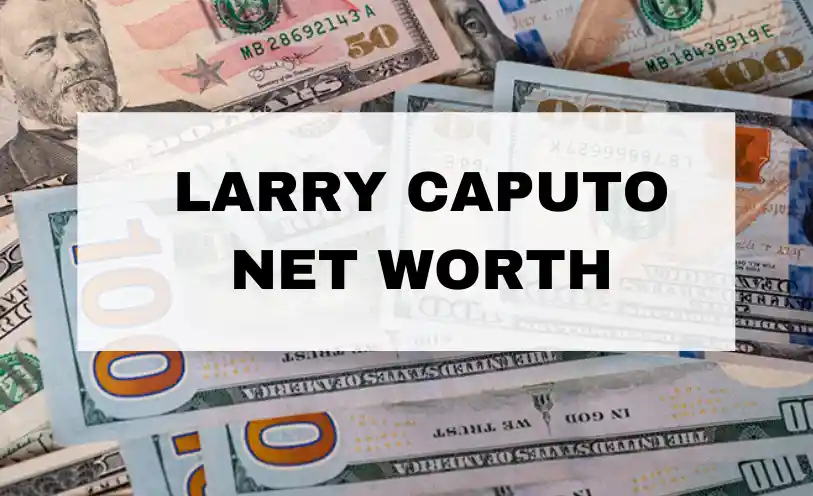 Larry Caputo Net Worth