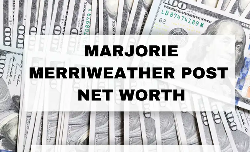 Marjorie Merriweather Post Net Worth
