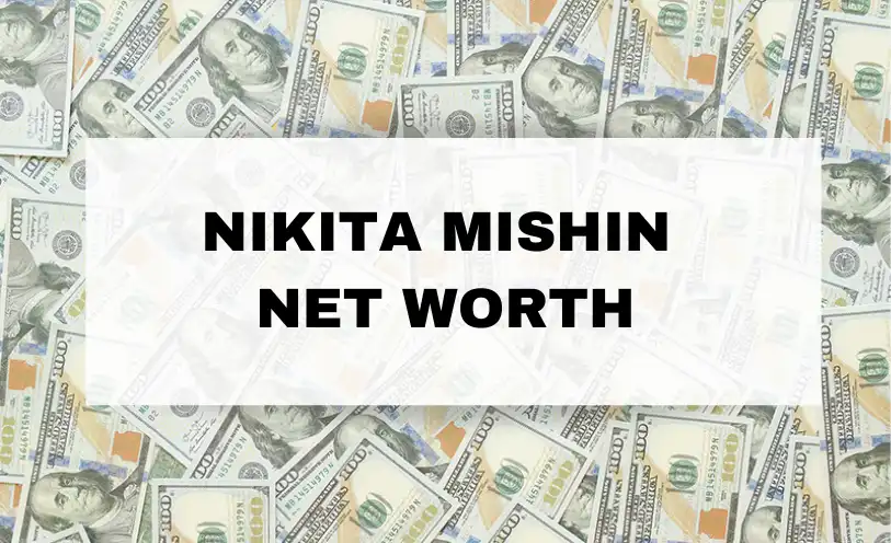 Nikita Mishin Net Worth