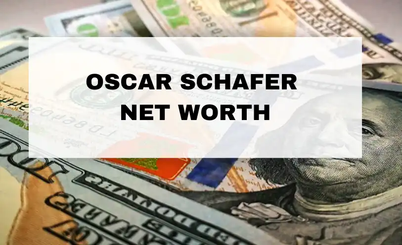 Oscar Schafer Net Worth