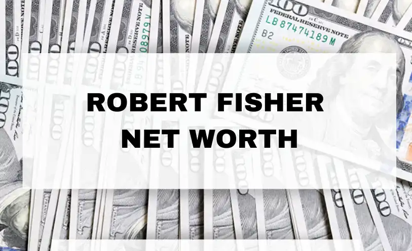 Robert Fisher Net Worth