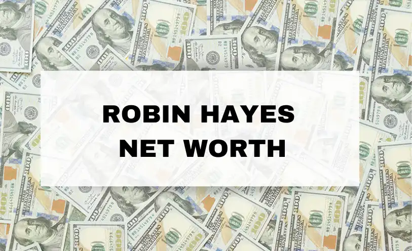 Robin Hayes Net Worth