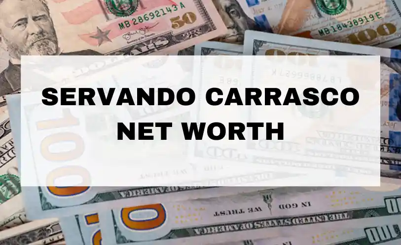 Servando Carrasco Net Worth