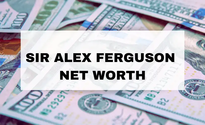 Sir Alex Ferguson Net Worth