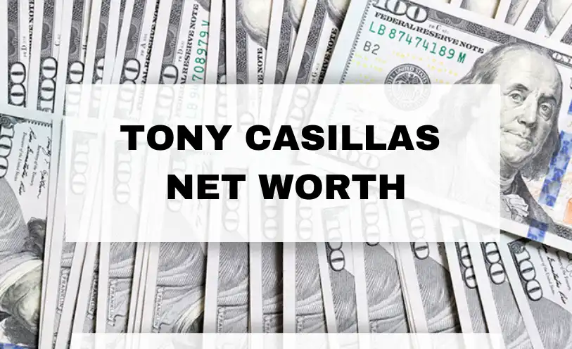 Tony Casillas Net Worth