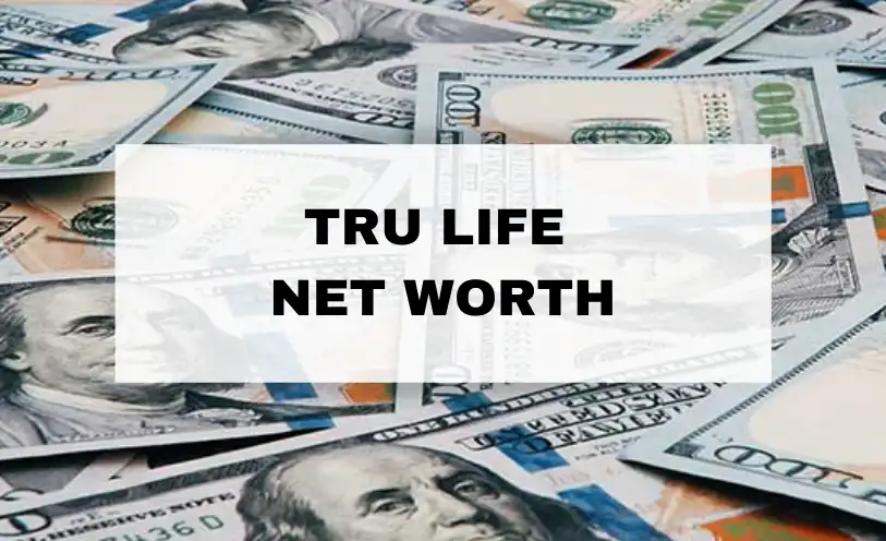 Tru Life Net Worth