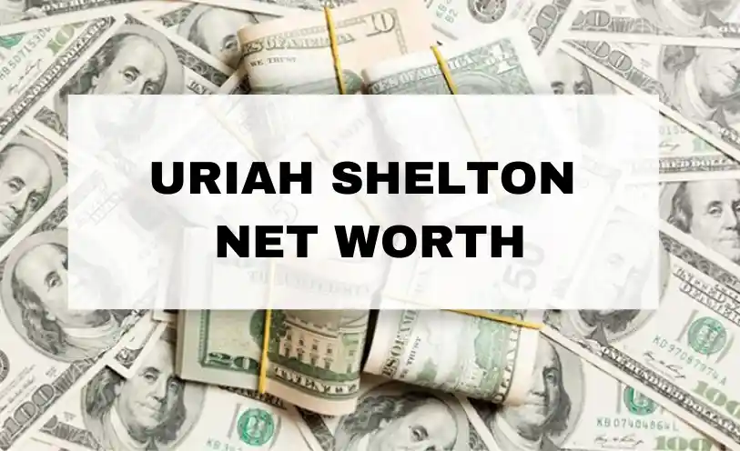 Uriah Shelton Net Worth