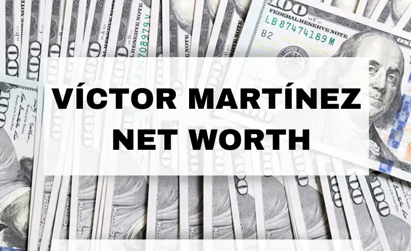 Víctor Martínez Net Worth